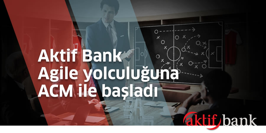 Aktif Bank Agile Yolculuğuna Başladı